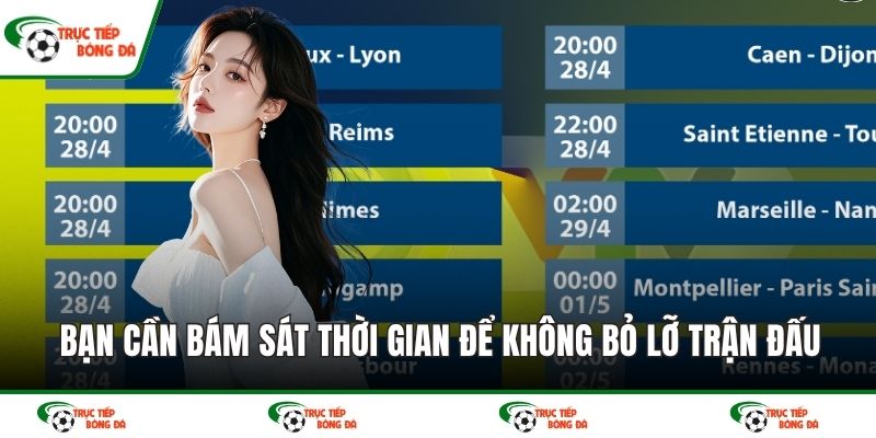 Bạn cần bám sát thời gian để không bỏ lỡ trận đấu