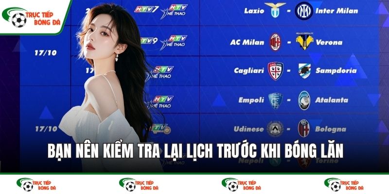 Bạn nên kiểm tra lại lịch trước khi bóng lăn