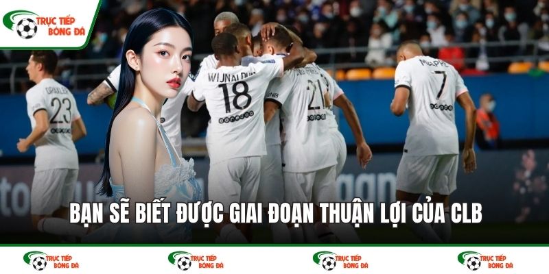 Bạn sẽ biết được giai đoạn thuận lợi của CLB