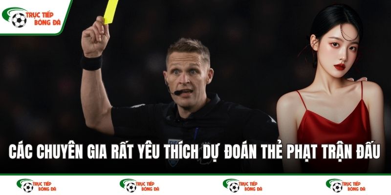 Các chuyên gia rất yêu thích dự đoán thẻ phạt trận đấu 