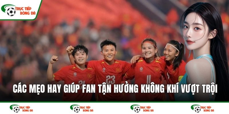 Các mẹo hay giúp fan tận hưởng không khí game vượt trội