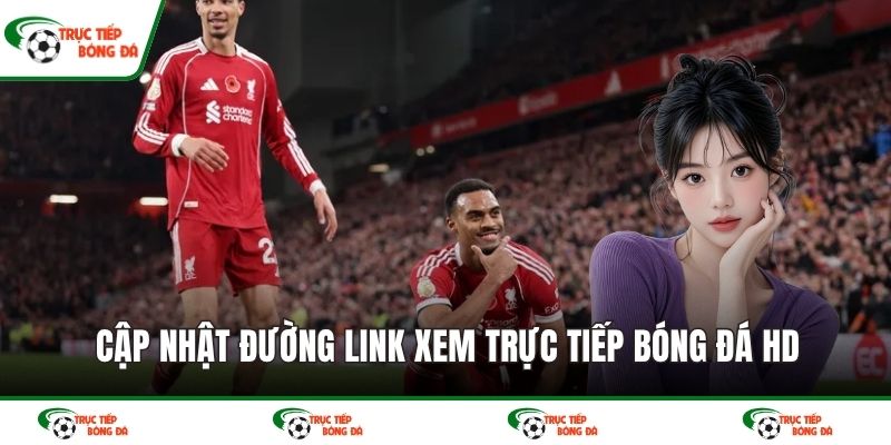 Cập nhật đường link xem trực tiếp bóng đá HD