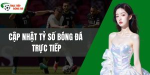 Cập nhật tỷ số bóng đá trực tiếp