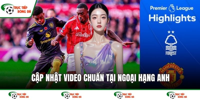 Cập nhật video chuẩn tại Ngoại hạng Anh