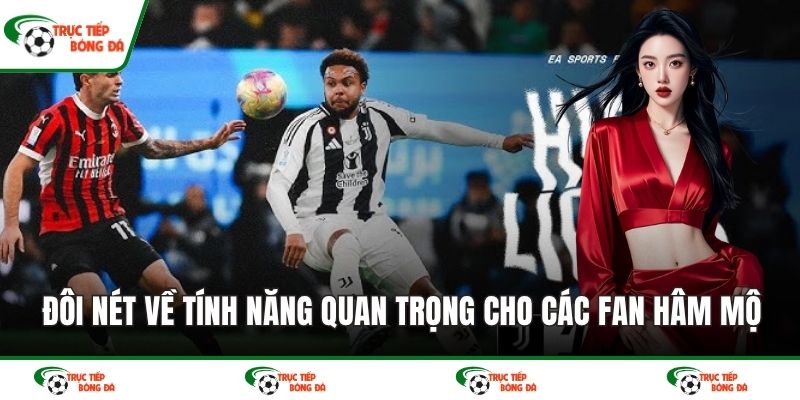 Đôi nét về tính năng quan trọng cho các fan hâm mộ