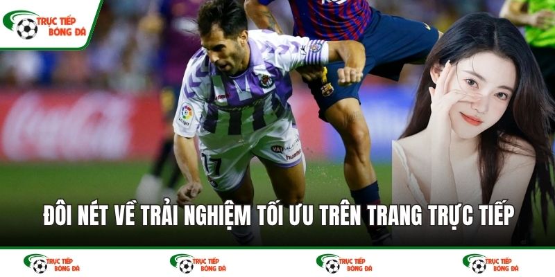 Đôi nét về trải nghiệm tối ưu trên trang trực tiếp