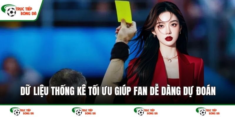 Dữ liệu thống kê tối ưu giúp fan dễ dàng dự đoán