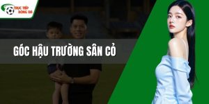 Góc hậu trường sân cỏ