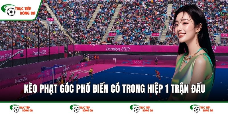 Kèo phạt góc phổ biến có trong hiệp 1 trận đấu
