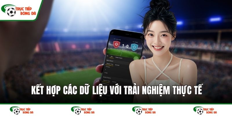 Kết hợp các dữ liệu với trải nghiệm thực tế