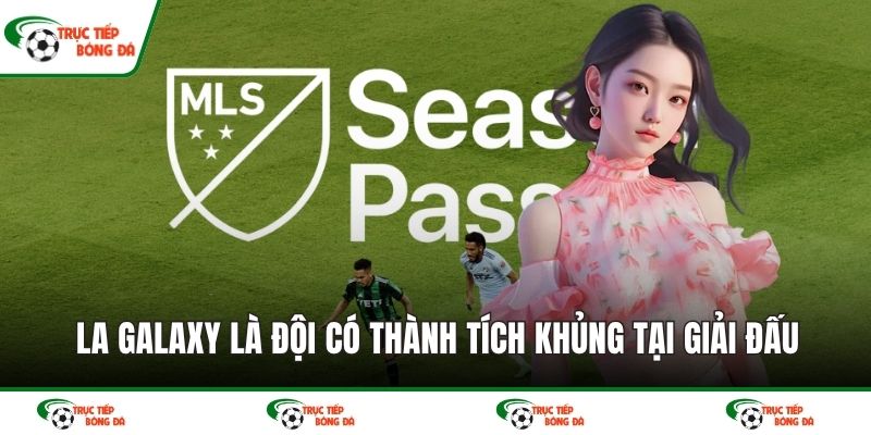 LA Galaxy là đội có thành tích khủng tại giải đấu