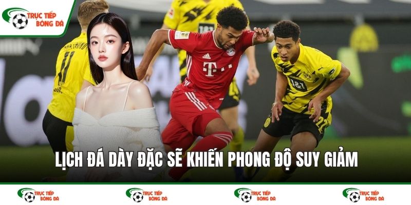 Lịch đá dày đặc sẽ khiến phong độ suy giảm
