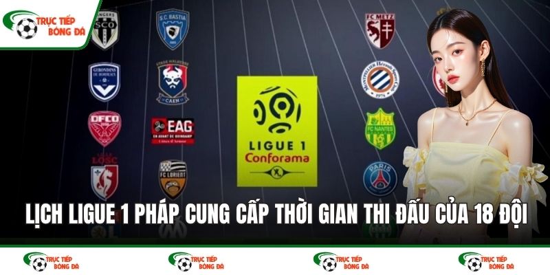 Lịch Ligue 1 Pháp cung cấp thời gian thi đấu của 18 đội