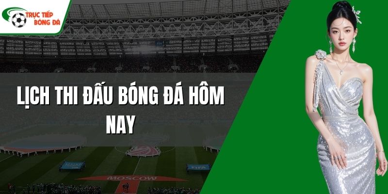 Lịch thi đấu bóng đá hôm nay