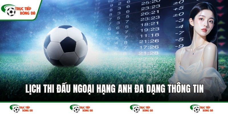 Lịch thi đấu Ngoại Hạng Anh đa dạng thông tin
