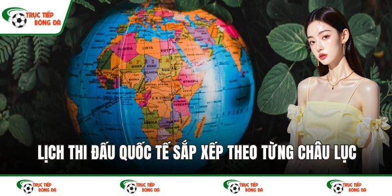Lịch thi đấu quốc tế sắp xếp theo từng châu lục