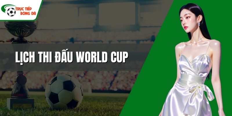 Lịch thi đấu World Cup