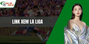 Link xem La Liga mới nhất