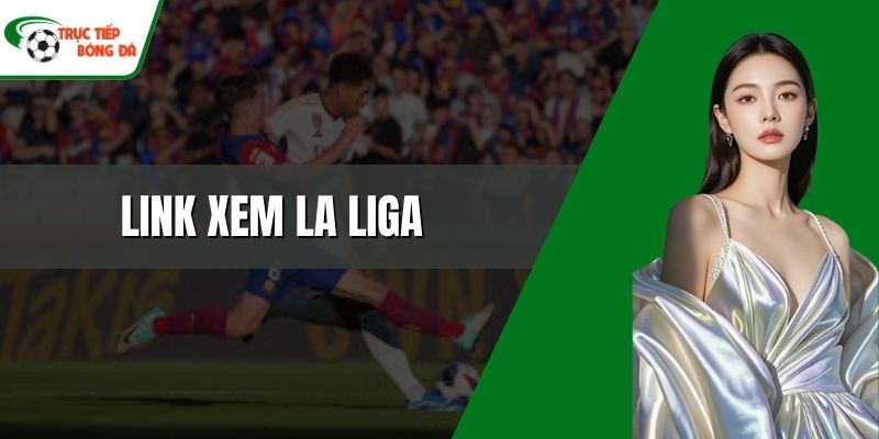 Link xem La Liga mới nhất