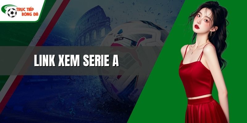 Link xem Serie A hôm nay