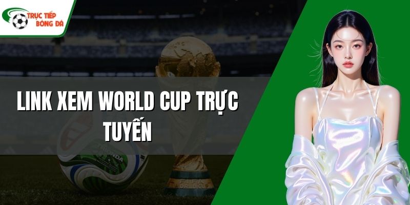 Link xem World Cup trực tuyến