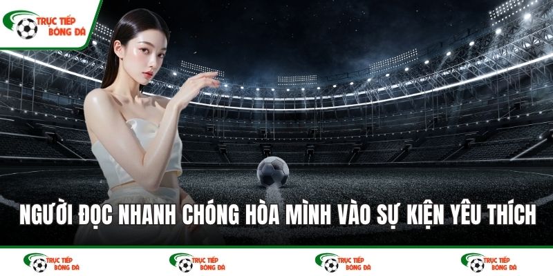 Người đọc nhanh chóng hòa mình vào sự kiện yêu thích