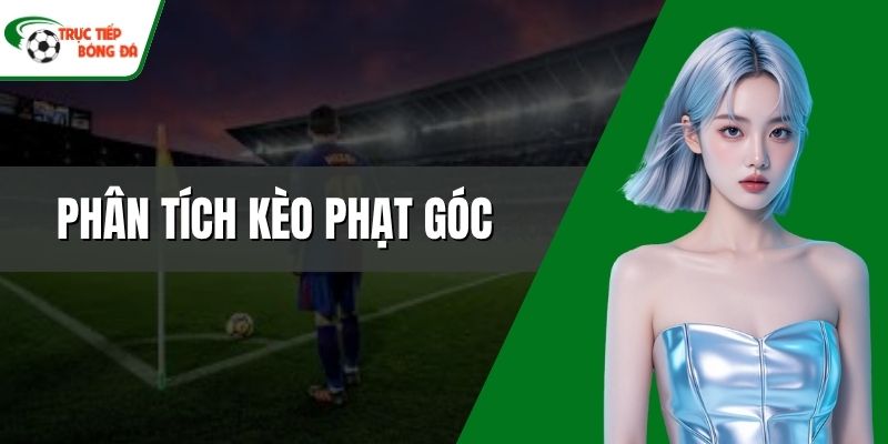 Phân tích kèo phạt góc