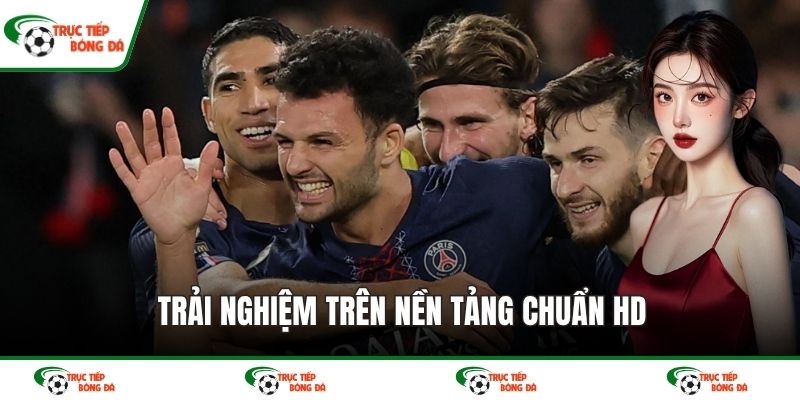 Trải nghiệm trên nền tảng chuẩn HD