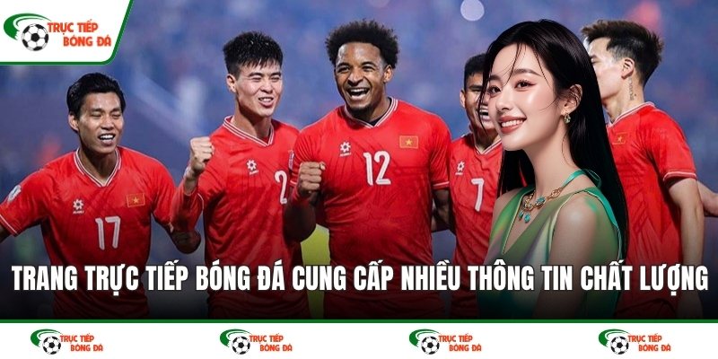 Trang trực tiếp bóng đá cung cấp nhiều thông tin chất lượng